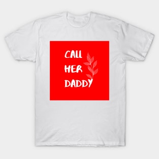 Call Her Daddy T-Shirt